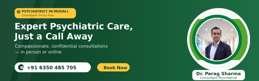 Dr. Parag Sharma, Consultant Psychiatrist in Mohali (Chandigarh Tricity) — call +91 6350 485 705 to book a consultation.